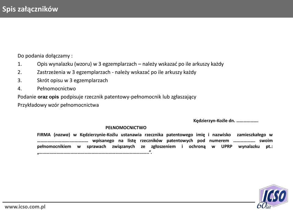 Pełnomocnictwo Podanie oraz opis podpisuje rzecznik patentowy-pełnomocnik lub zgłaszający Przykładowy wzór pełnomocnictwa Kędzierzyn-Koźle dn.