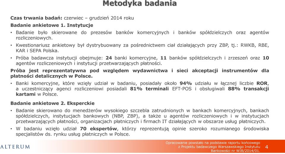Kwestionariusz ankietowy był dystrybuowany za pośrednictwem ciał działających przy ZBP, tj.: RWKB, RBE, KAR i SEPA Polska.