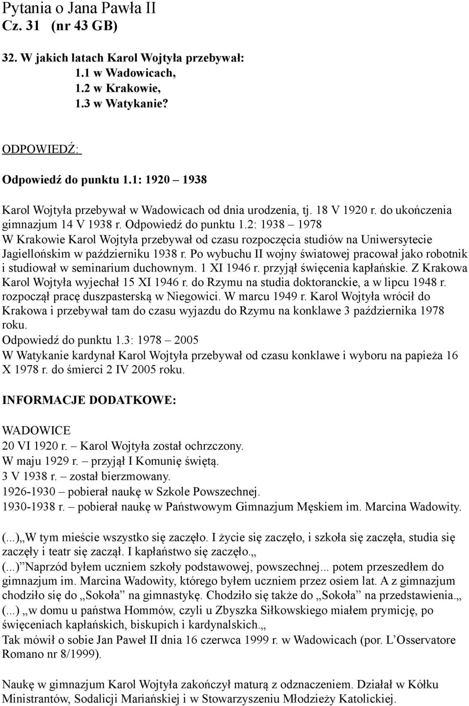 2: 1938 1978 W Krakowie Karol Wojtyła przebywał od czasu rozpoczęcia studiów na Uniwersytecie Jagiellońskim w październiku 1938 r.