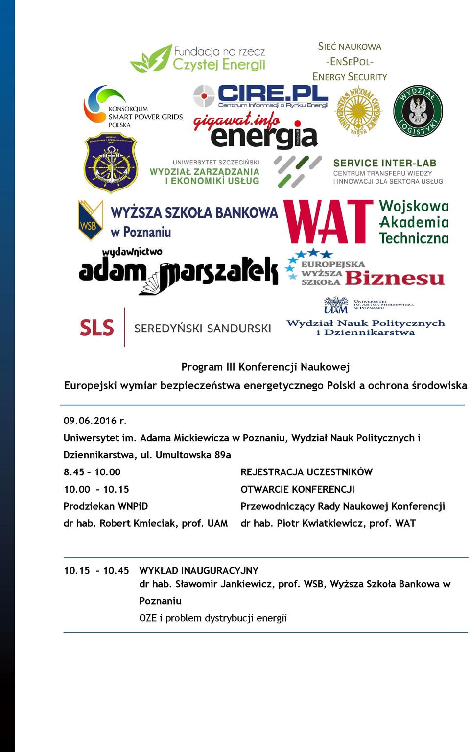 00 REJESTRACJA UCZESTNIKÓW 10.00 10.15 OTWARCIE KONFERENCJI Prodziekan WNPiD Przewodniczący Rady Naukowej Konferencji dr hab. Robert Kmieciak, prof.