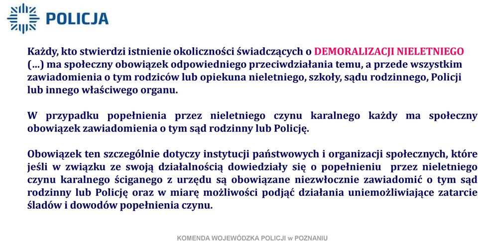 W przypadku popełnienia przez nieletniego czynu karalnego każdy ma społeczny obowiązek zawiadomienia o tym sąd rodzinny lub Policję.