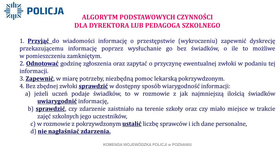 Odnotować godzinę zgłoszenia oraz zapytać o przyczynę ewentualnej zwłoki w podaniu tej informacji. 3. Zapewnić, w miarę potrzeby, niezbędną pomoc lekarską pokrzywdzonym. 4.