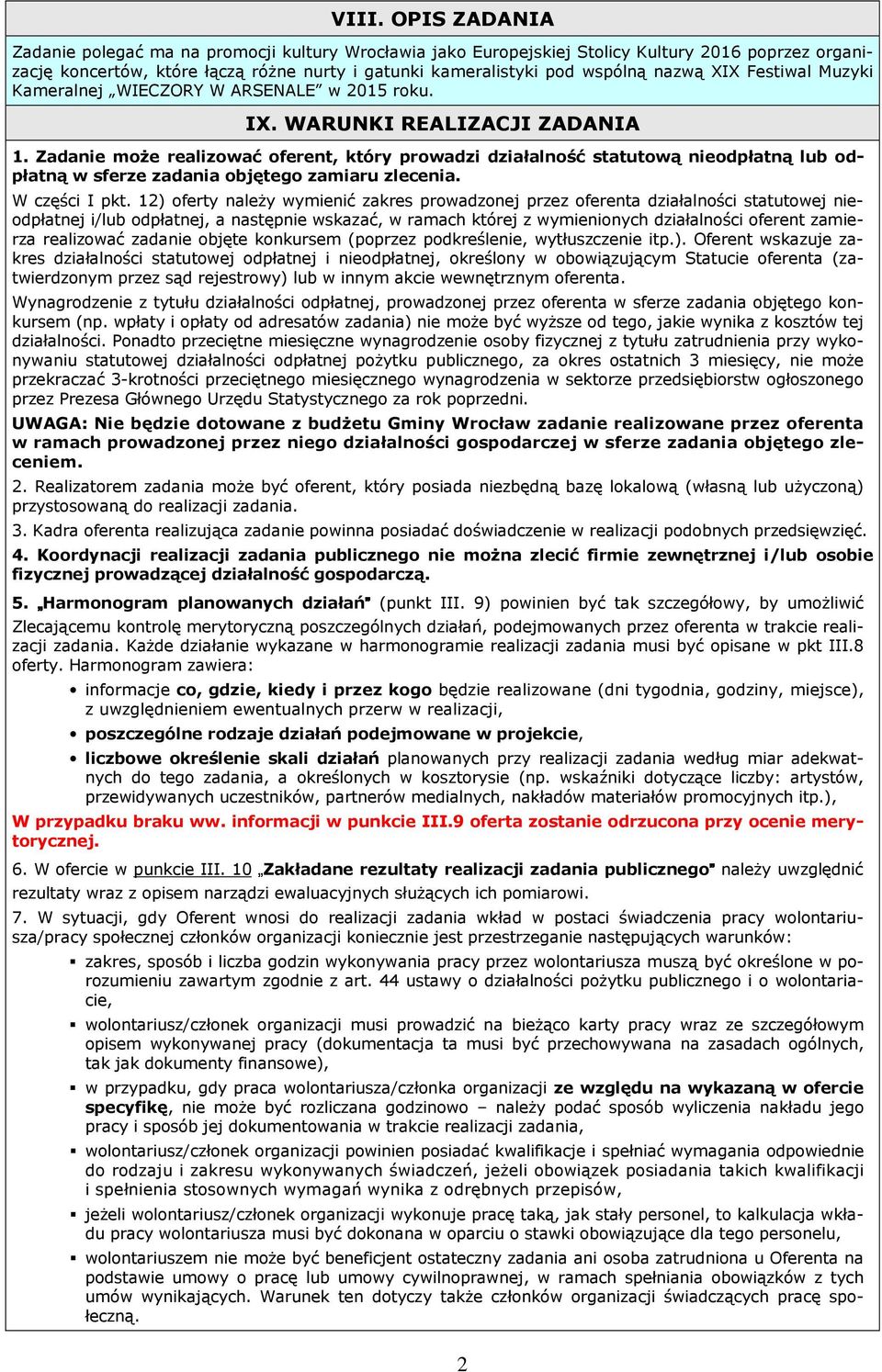 Zadanie może realizować oferent, który prowadzi działalność statutową nieodpłatną lub odpłatną w sferze zadania objętego zamiaru zlecenia. W części I pkt.