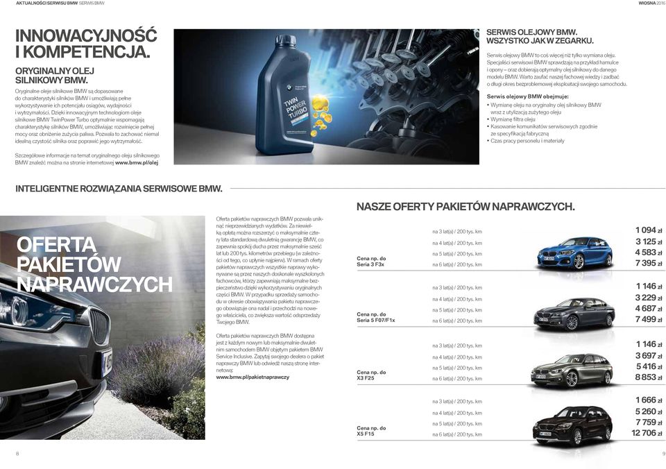 Dzięki innowacyjnym technologiom oleje silnikowe BMW TwinPower Turbo optymalnie wspomagają charakterystykę silników BMW, umożliwiając rozwinięcie pełnej mocy oraz obniżenie zużycia paliwa.