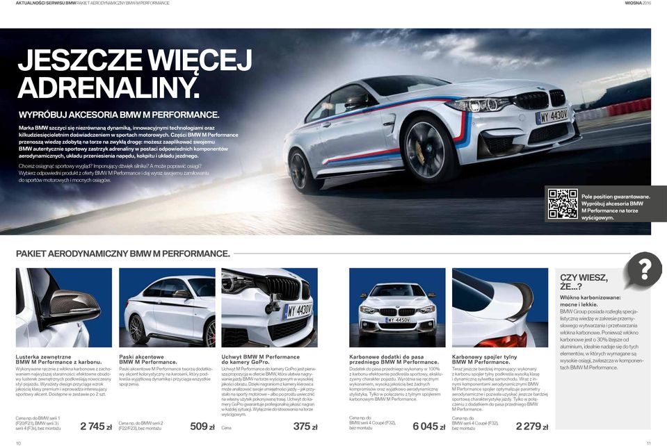 Części BMW M Performance przenoszą wiedzę zdobytą na torze na zwykłą drogę: możesz zaaplikować swojemu BMW autentycznie sportowy zastrzyk adrenaliny w postaci odpowiednich komponentów