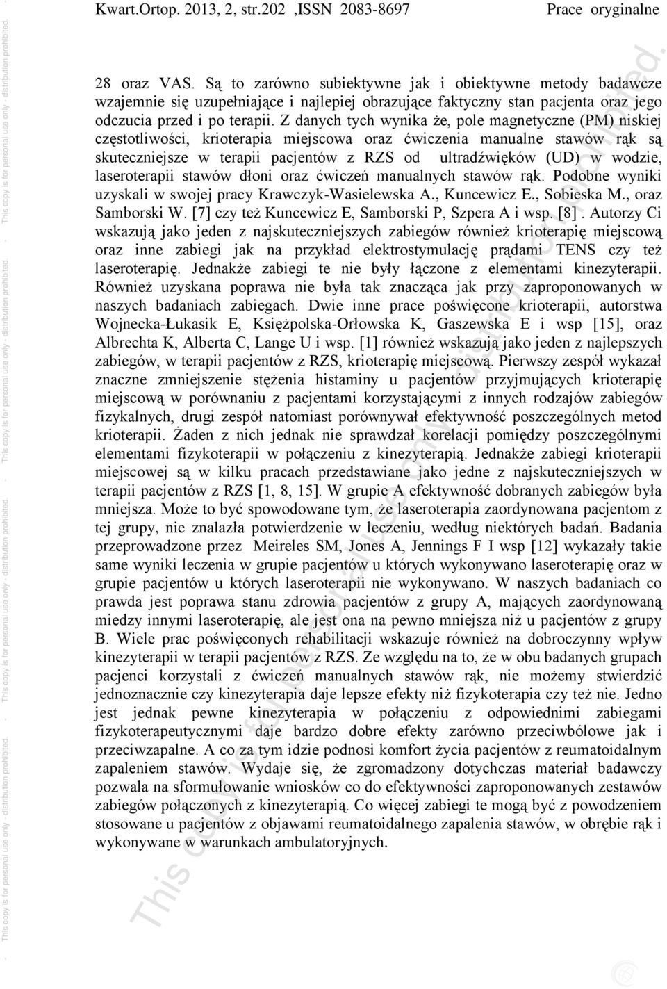Z danych tych wynika że, pole magnetyczne (PM) niskiej częstotliwości, krioterapia miejscowa oraz ćwiczenia manualne stawów rąk są skuteczniejsze w terapii pacjentów z RZS od ultradźwięków (UD) w