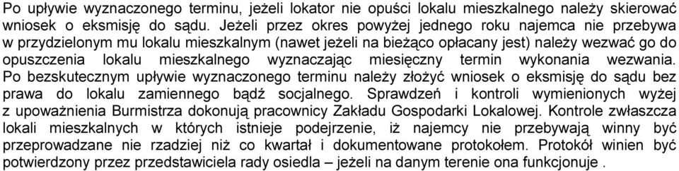 wyznaczając miesięczny termin wykonania wezwania. Po bezskutecznym upływie wyznaczonego terminu należy złożyć wniosek o eksmisję do sądu bez prawa do lokalu zamiennego bądź socjalnego.