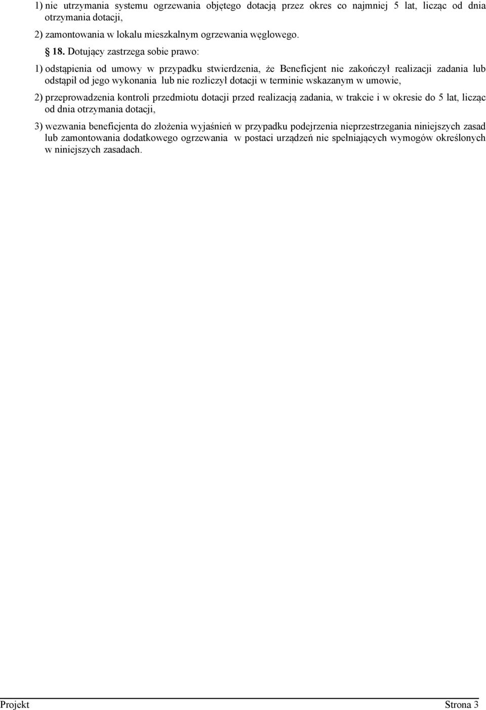 terminie wskazanym w umowie, 2) przeprowadzenia kontroli przedmiotu dotacji przed realizacją zadania, w trakcie i w okresie do 5 lat, licząc od dnia otrzymania dotacji, 3) wezwania beneficjenta do