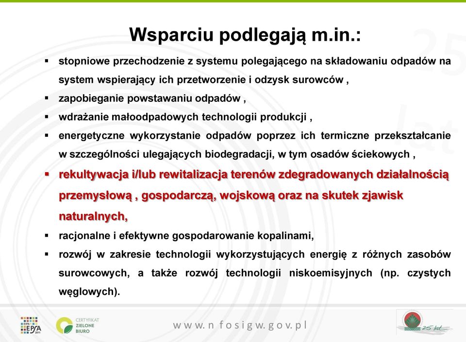 małoodpadowych technologii produkcji, energetyczne wykorzystanie odpadów poprzez ich termiczne przekształcanie w szczególności ulegających biodegradacji, w tym osadów ściekowych,