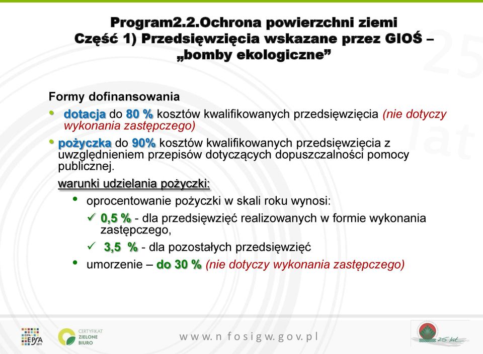 kwalifikowanych przedsięwzięcia (nie dotyczy wykonania zastępczego) pożyczka do 90% kosztów kwalifikowanych przedsięwzięcia z uwzględnieniem