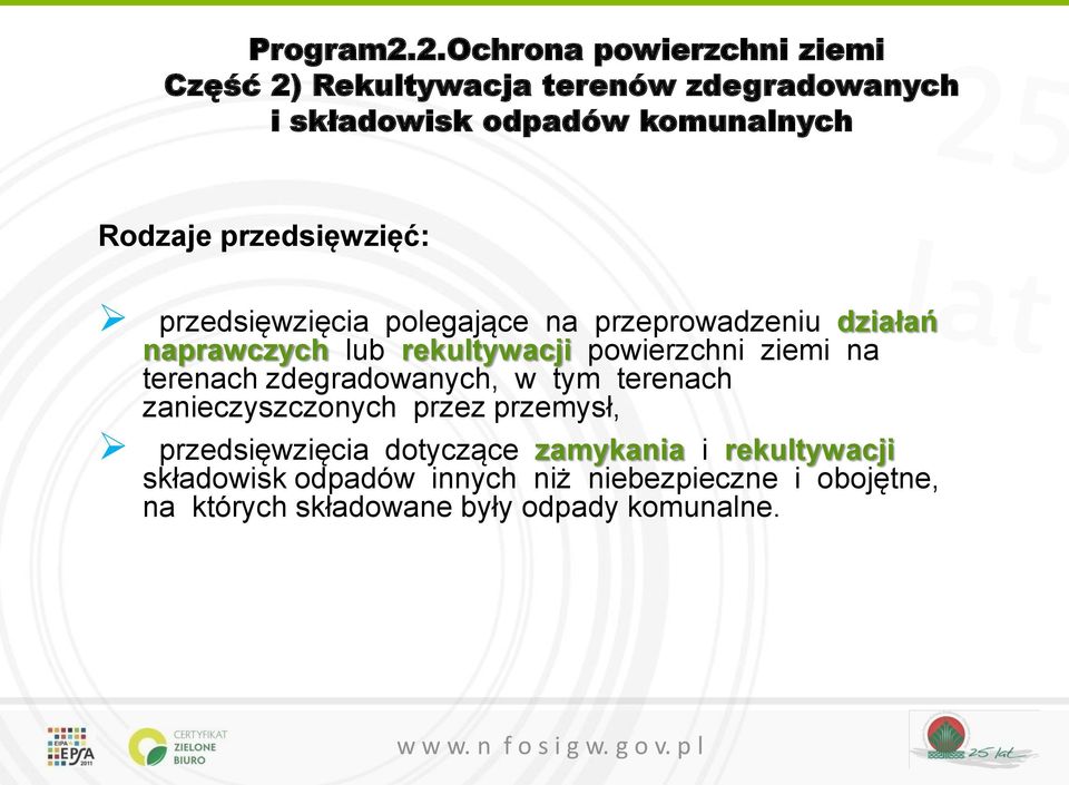 przedsięwzięć: przedsięwzięcia polegające na przeprowadzeniu działań naprawczych lub rekultywacji powierzchni ziemi