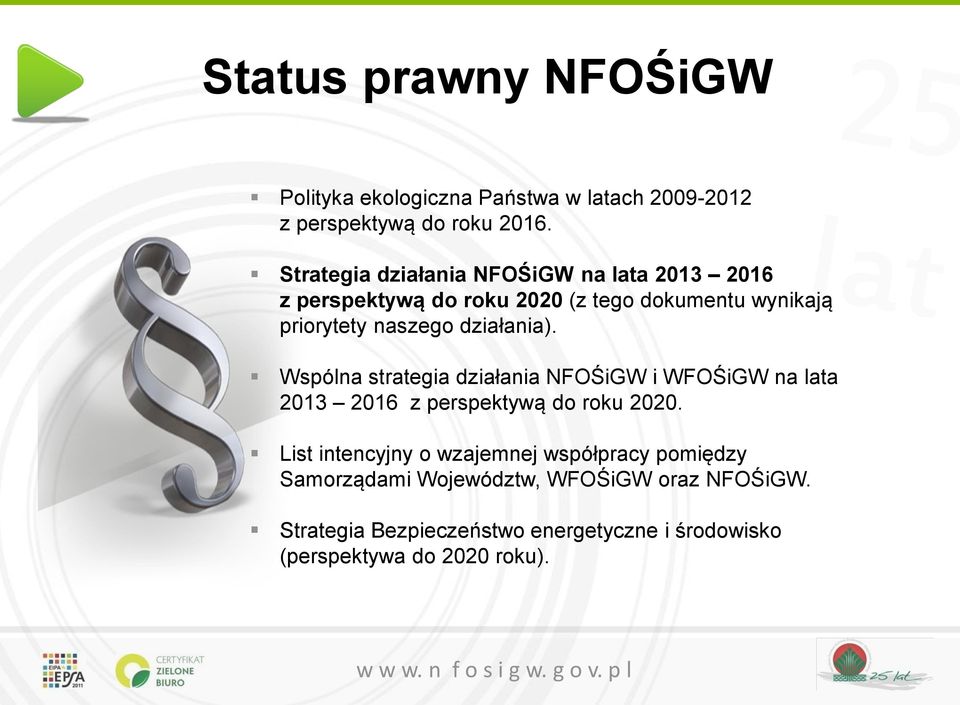działania). Wspólna strategia działania NFOŚiGW i WFOŚiGW na lata 2013 2016 z perspektywą do roku 2020.