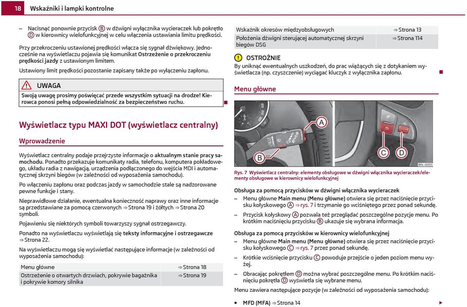 Ustawiony limit prędkości pozostanie zapisany także po wyłączeniu zapłonu.