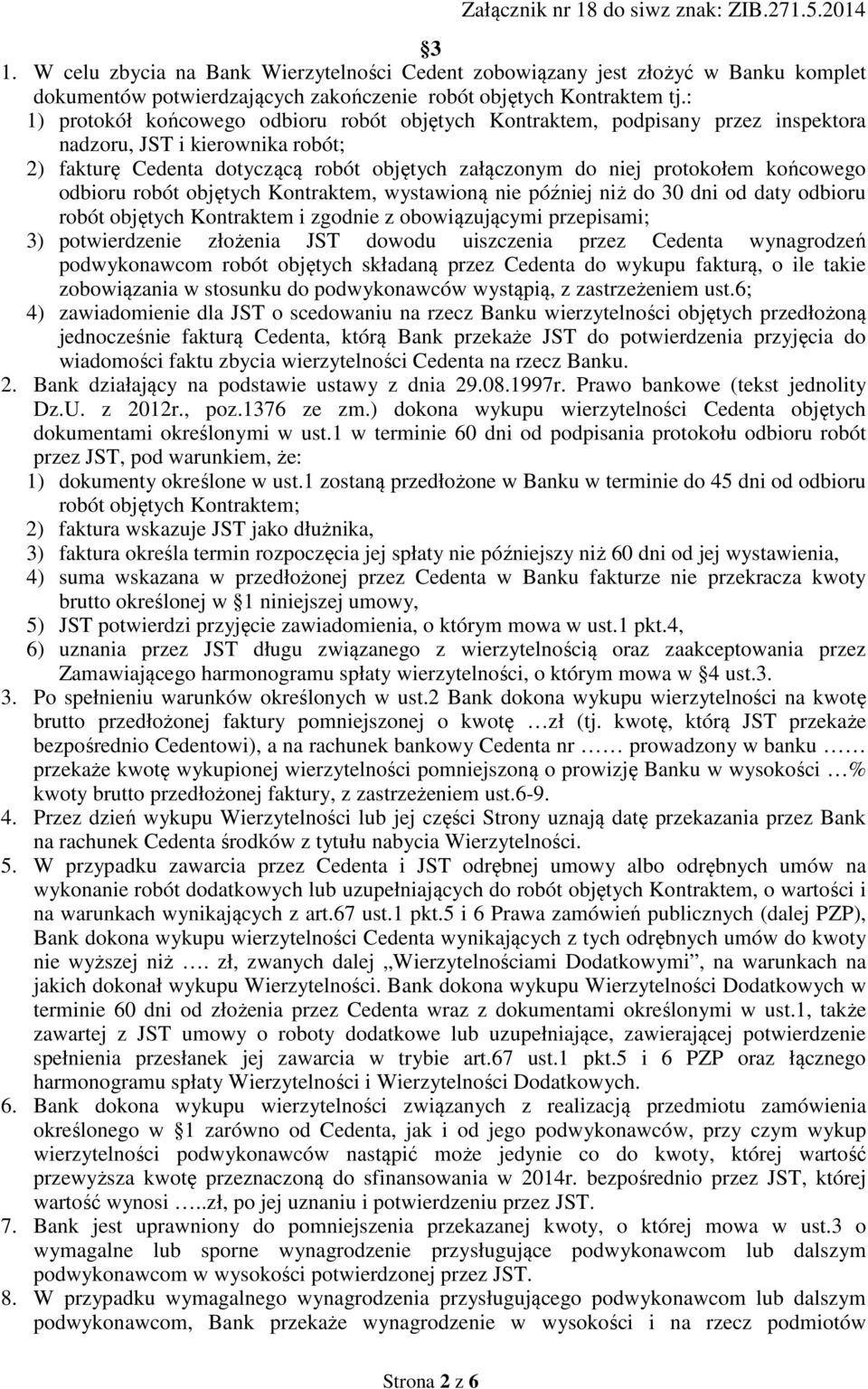 końcowego odbioru robót objętych Kontraktem, wystawioną nie później niż do 30 dni od daty odbioru robót objętych Kontraktem i zgodnie z obowiązującymi przepisami; 3) potwierdzenie złożenia JST dowodu