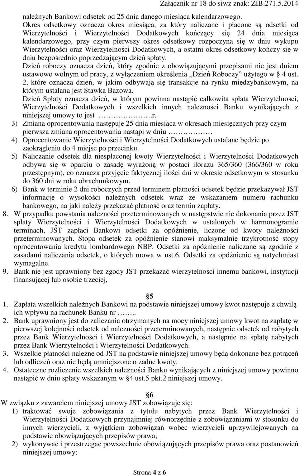 odsetkowy rozpoczyna się w dniu wykupu Wierzytelności oraz Wierzytelności Dodatkowych, a ostatni okres odsetkowy kończy się w dniu bezpośrednio poprzedzającym dzień spłaty.