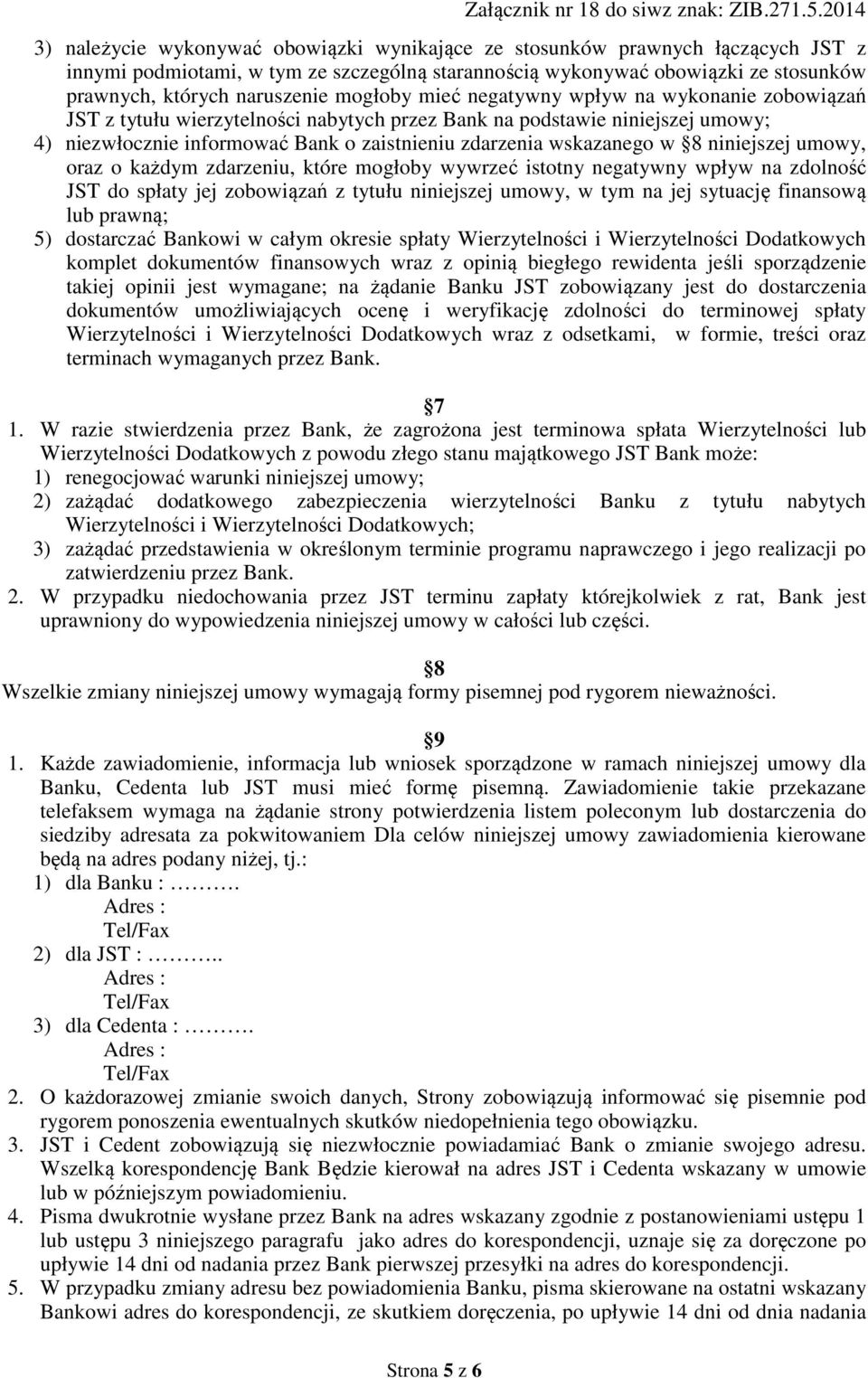 w 8 niniejszej umowy, oraz o każdym zdarzeniu, które mogłoby wywrzeć istotny negatywny wpływ na zdolność JST do spłaty jej zobowiązań z tytułu niniejszej umowy, w tym na jej sytuację finansową lub