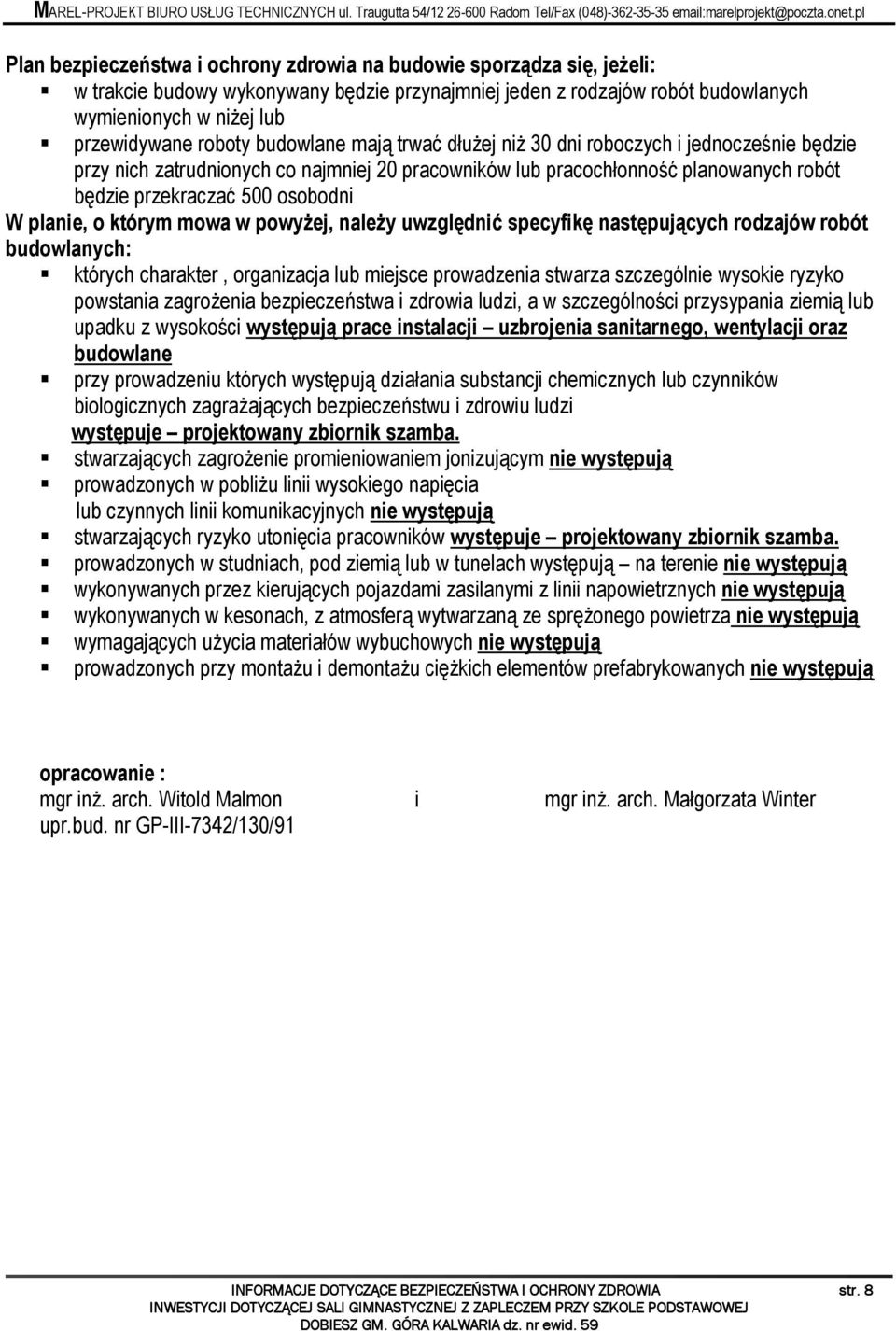 planie, o którym mowa w powyżej, należy uwzględnić specyfikę następujących rodzajów robót budowlanych: których charakter, organizacja lub miejsce prowadzenia stwarza szczególnie wysokie ryzyko