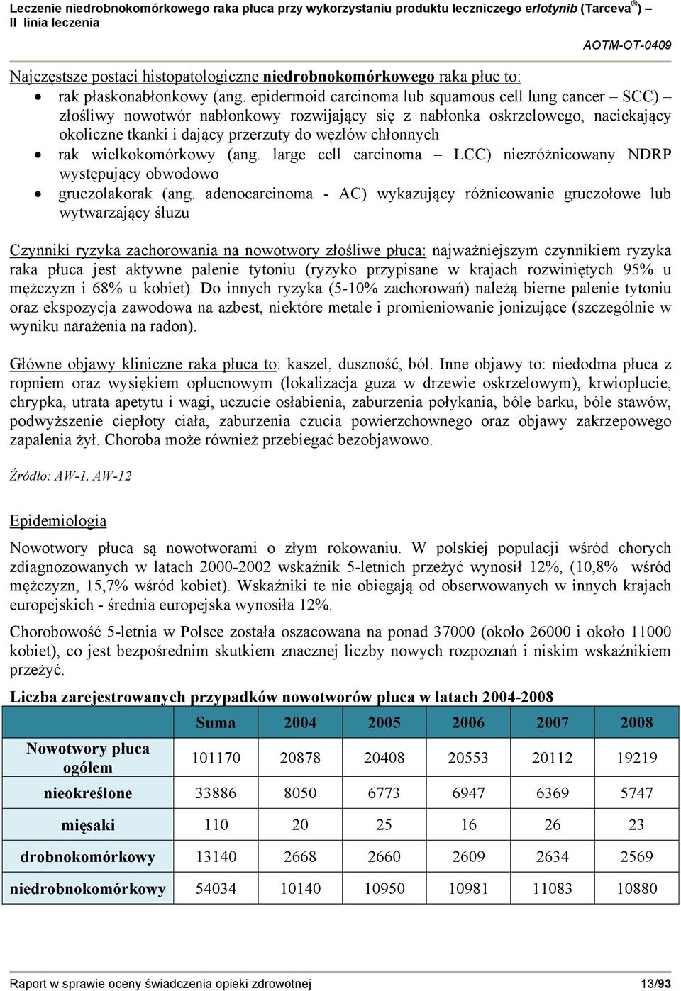 wielkokomórkowy (ang. large cell carcinoma LCC) niezróżnicowany NDRP występujący obwodowo gruczolakorak (ang.