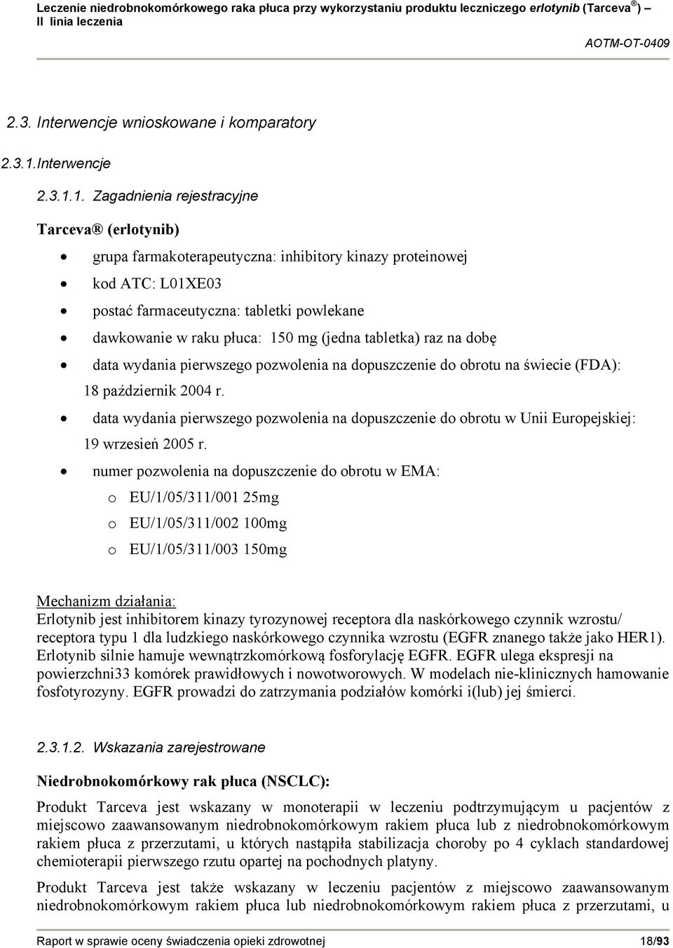 1. Zagadnienia rejestracyjne Tarceva (erlotynib) grupa farmakoterapeutyczna: inhibitory kinazy proteinowej kod ATC: L01XE03 postać farmaceutyczna: tabletki powlekane dawkowanie w raku płuca: 150 mg