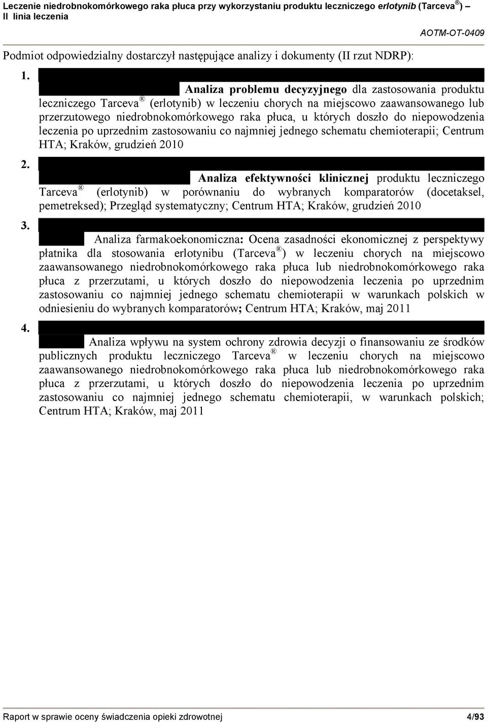 doszło do niepowodzenia leczenia po uprzednim zastosowaniu co najmniej jednego schematu chemioterapii; Centrum HTA; Kraków, grudzień 2010 Analiza efektywności klinicznej produktu leczniczego Tarceva