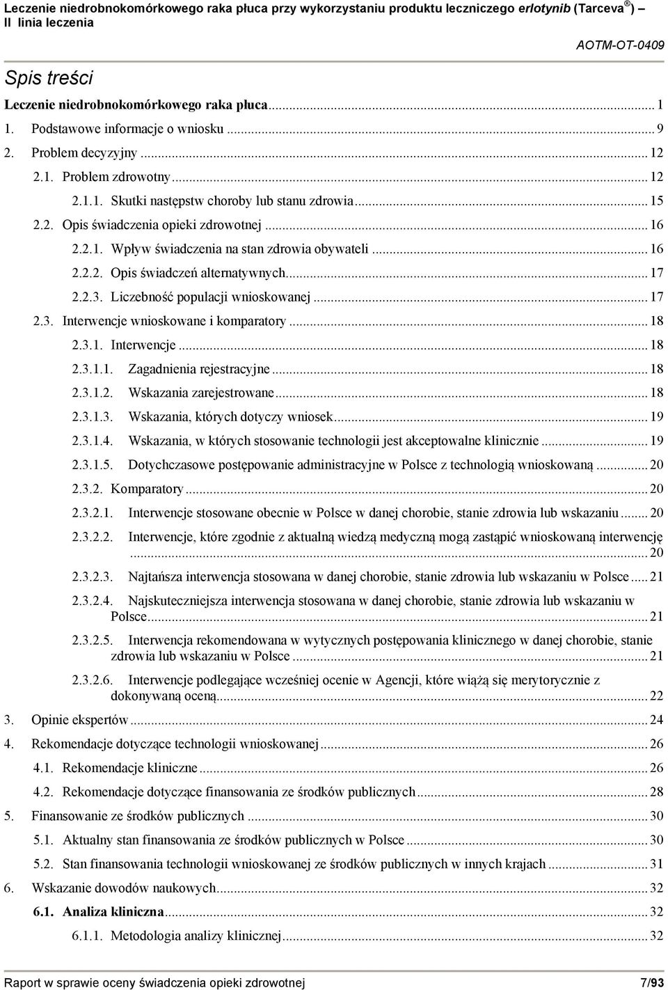 .. 18 2.3.1. Interwencje... 18 2.3.1.1. Zagadnienia rejestracyjne... 18 2.3.1.2. Wskazania zarejestrowane... 18 2.3.1.3. Wskazania, których dotyczy wniosek... 19 2.3.1.4.