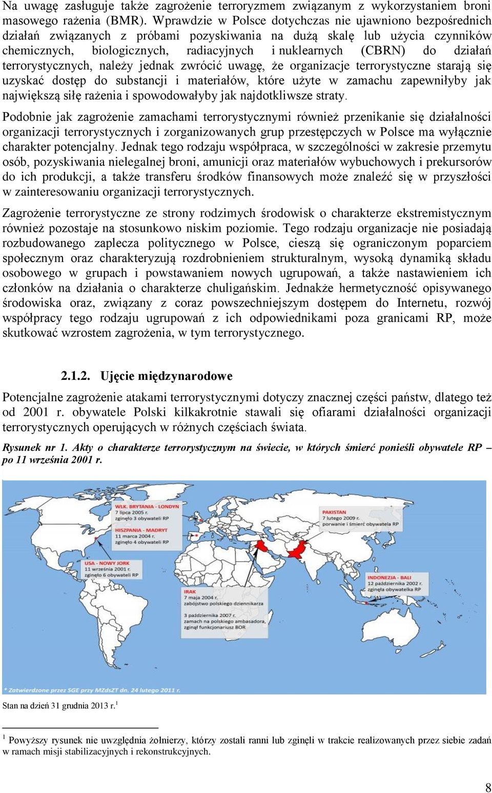 działań terrorystycznych, należy jednak zwrócić uwagę, że organizacje terrorystyczne starają się uzyskać dostęp do substancji i materiałów, które użyte w zamachu zapewniłyby jak największą siłę