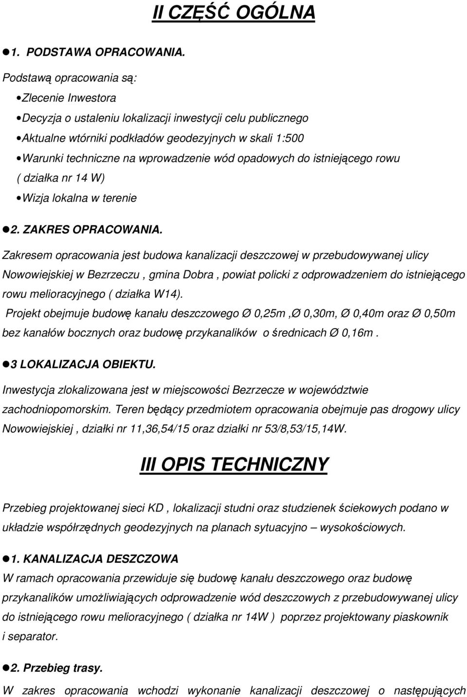 opadowych do istniejącego rowu ( działka nr 14 W) Wizja lokalna w terenie 2. ZAKRES OPRACOWANIA.