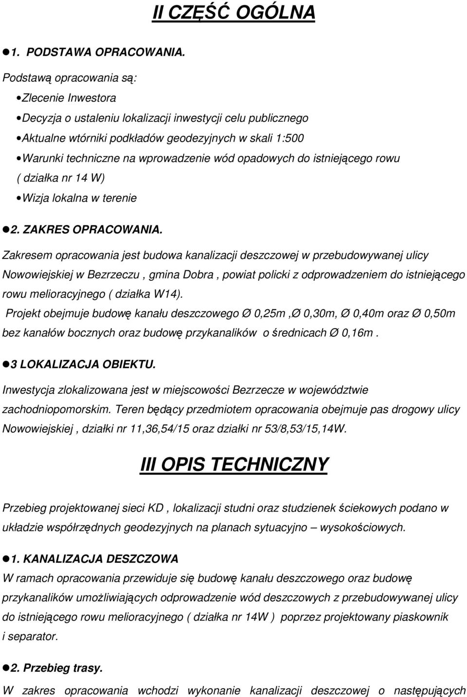 opadowych do istniejącego rowu ( działka nr 14 W) Wizja lokalna w terenie 2. ZAKRES OPRACOWANIA.