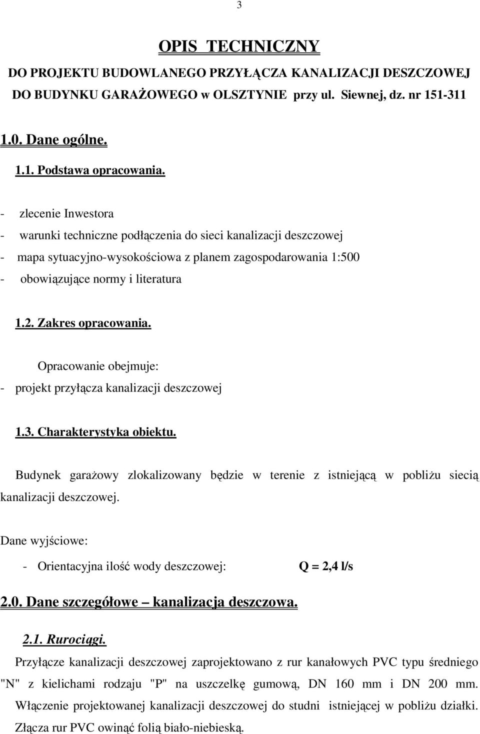 Zakres opracowania. Opracowanie obejmuje: - projekt przyłącza kanalizacji deszczowej 1.3. Charakterystyka obiektu.