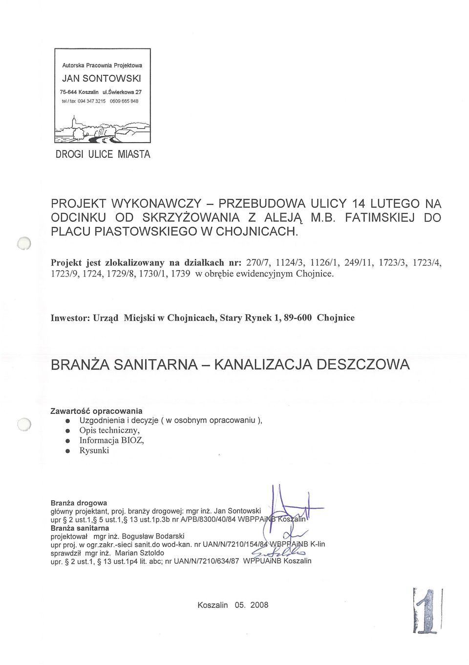 Projekt jest zlokalizowany na działkach nr: 270/7, 1124/3, 1126/1, 249/11, 1723/3, 1723/4, 1723/9, 1724, 1729/8, 1730/1, 1739 w obrębie ewidencyjnym Chojnice.