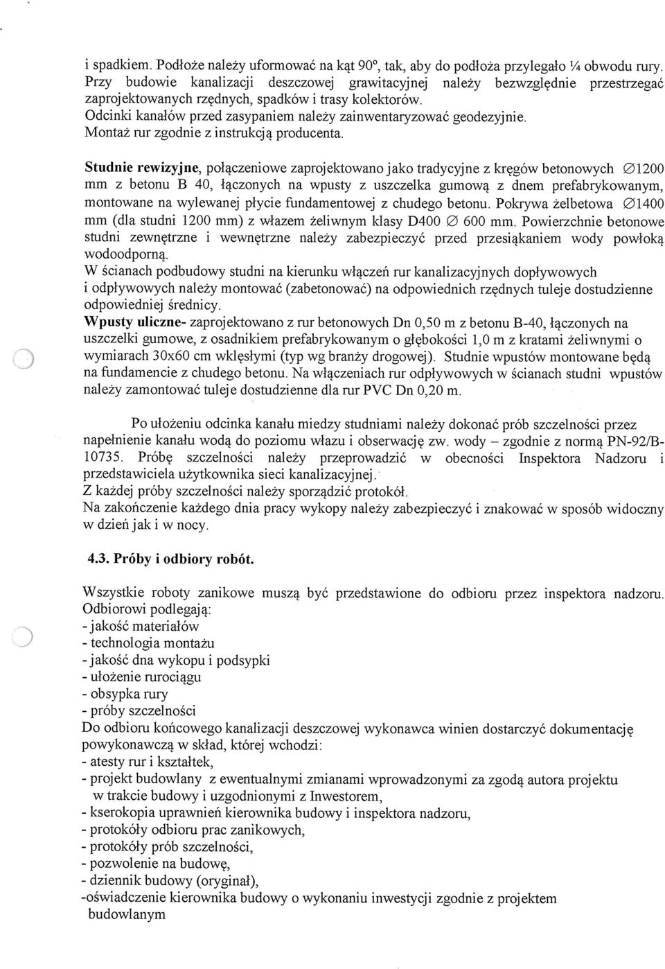 Odcinki kanałów przed zasypaniem należy zainwentaryzować geodezyj nie. Montaż rur zgodnie z instrukcją producenta.