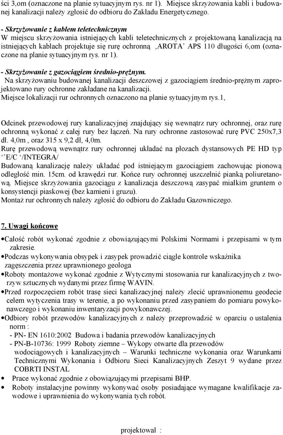 długości 6,om (oznaczone na planie sytuacyjnym rys. nr 1). - Skrzyżowanie z gazociągiem średnio-prężnym.