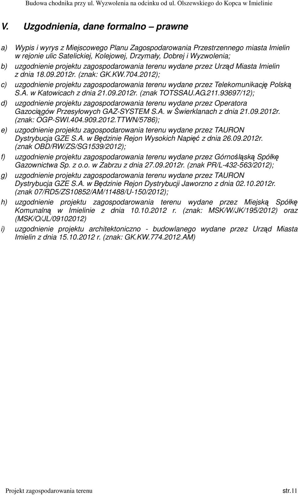 2012); c) uzgodnienie projektu zagospodarowania terenu wydane przez Telekomunikację Polską S.A. w Katowicach z dnia 21.09.2012r. (znak TOTSSAU.AG.211.