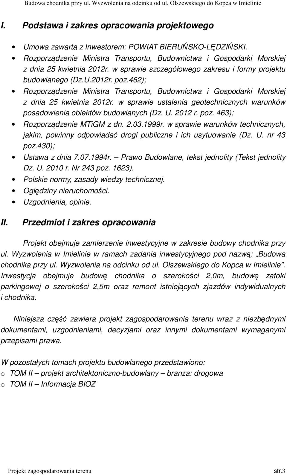 w sprawie ustalenia geotechnicznych warunków posadowienia obiektów budowlanych (Dz. U. 2012 r. poz. 463); Rozporządzenie MTiGM z dn. 2.03.1999r.