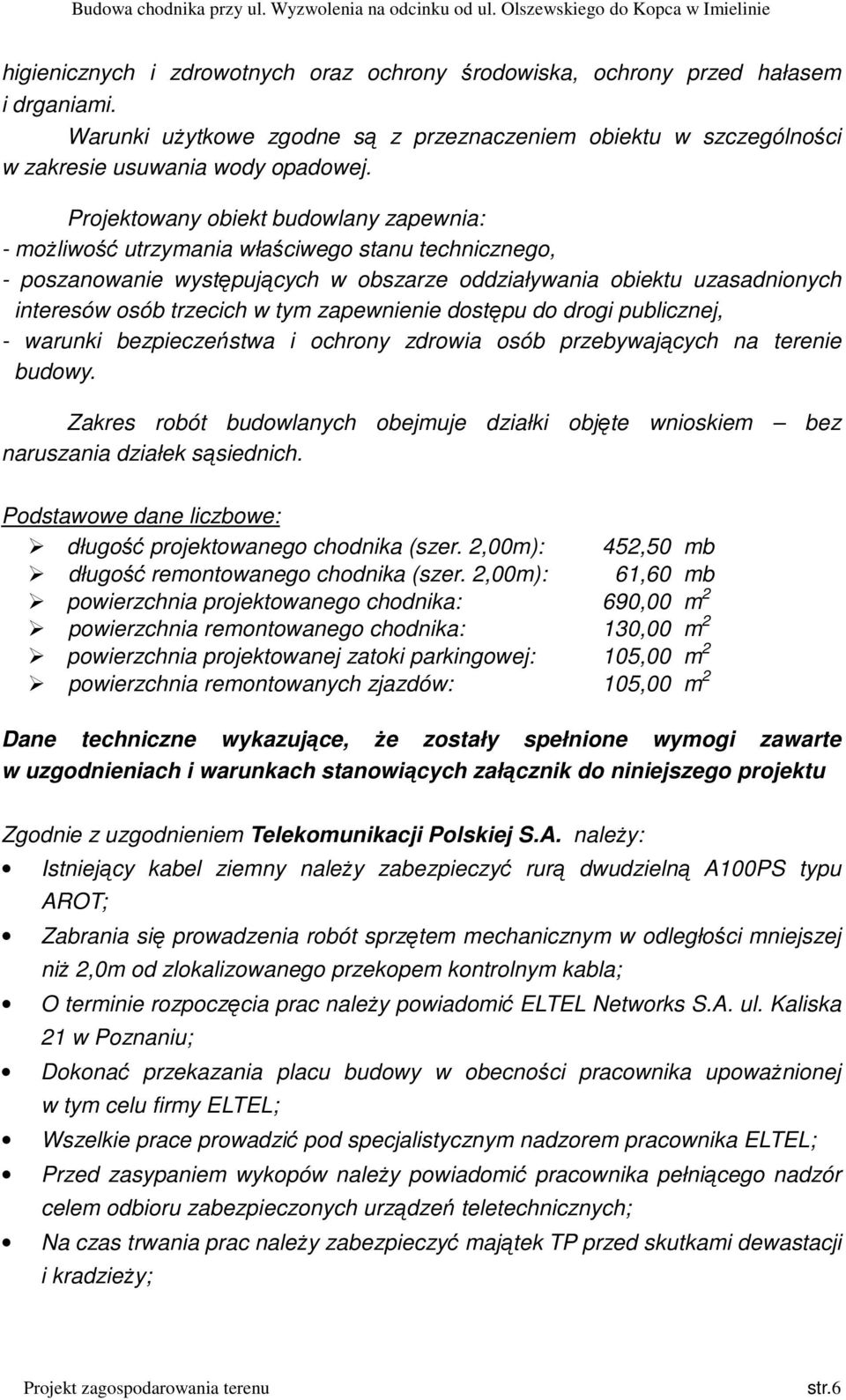 zapewnienie dostępu do drogi publicznej, - warunki bezpieczeństwa i ochrony zdrowia osób przebywających na terenie budowy.