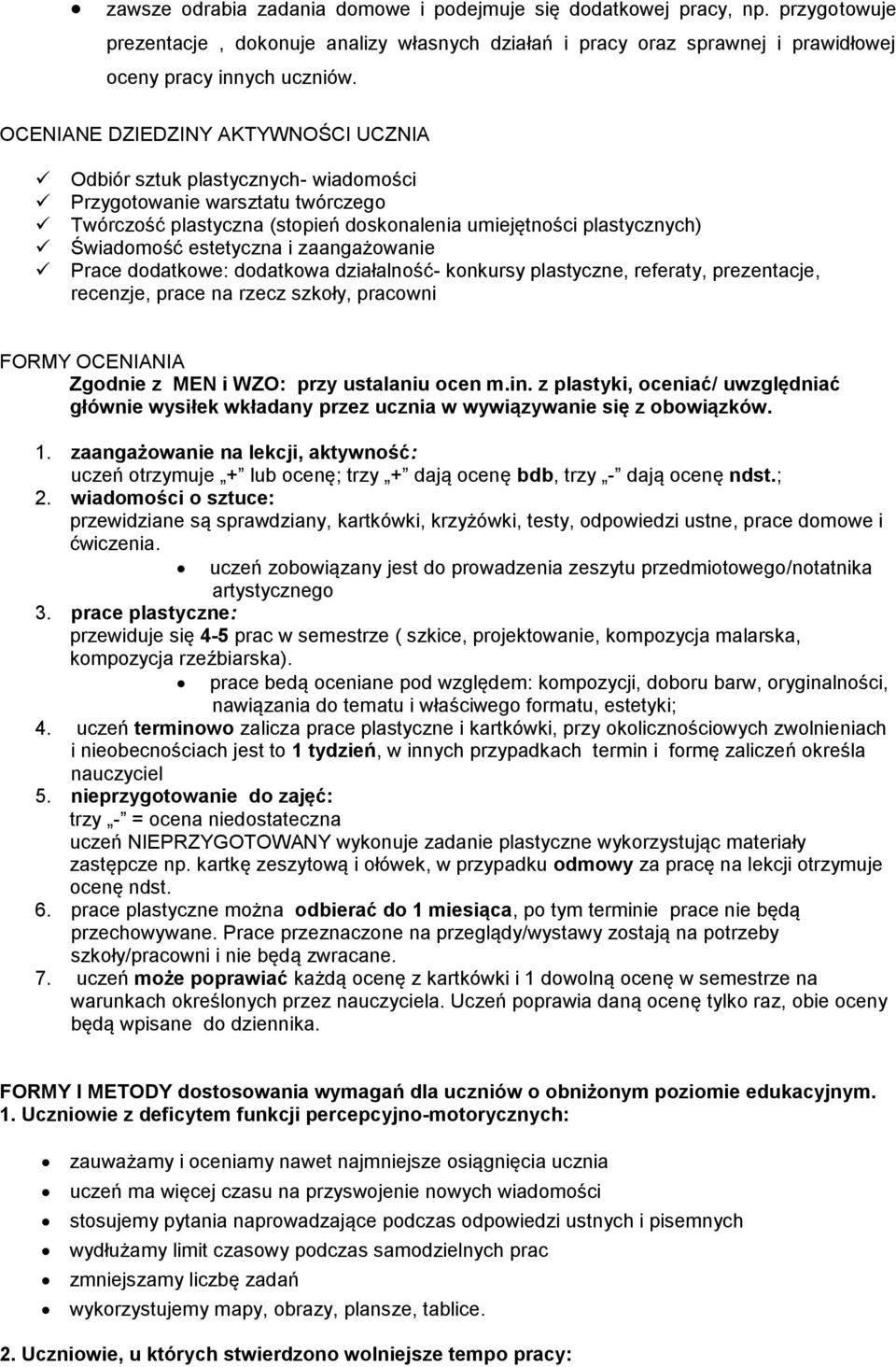 estetyczna i zaangażowanie Prace dodatkowe: dodatkowa działalność- konkursy plastyczne, referaty, prezentacje, recenzje, prace na rzecz szkoły, pracowni FORMY OCENIANIA Zgodnie z MEN i WZO: przy