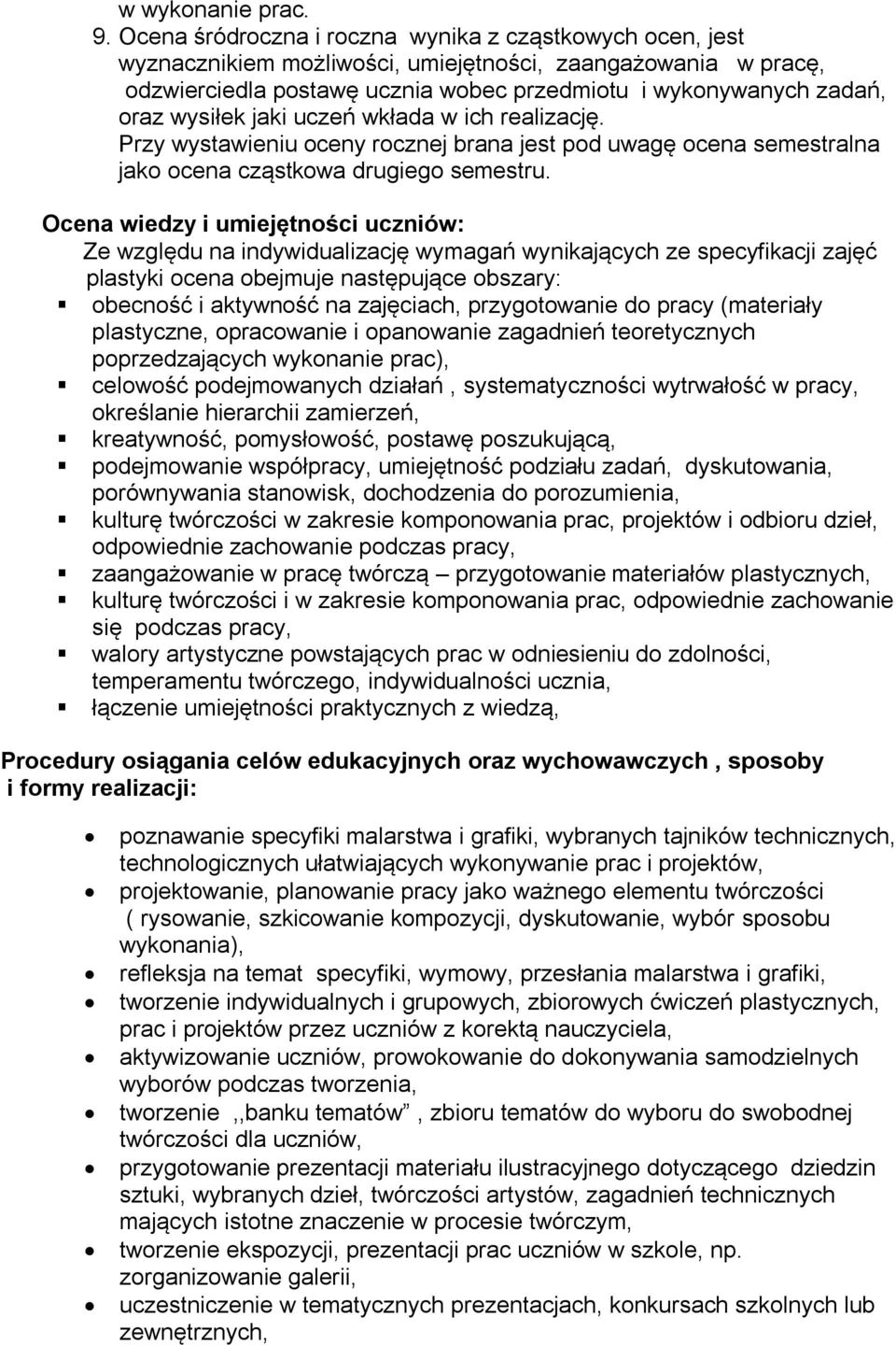 wysiłek jaki uczeń wkłada w ich realizację. Przy wystawieniu oceny rocznej brana jest pod uwagę ocena semestralna jako ocena cząstkowa drugiego semestru.