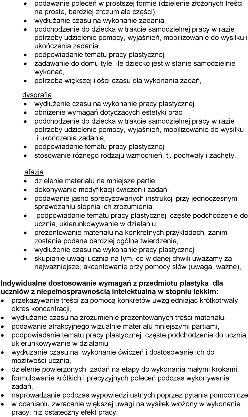 wykonać, potrzeba większej ilości czasu dla wykonania zadań, dysgrafia wydłużenie czasu na wykonanie pracy plastycznej, obniżenie wymagań dotyczących estetyki prac, podchodzenie do dziecka w trakcie