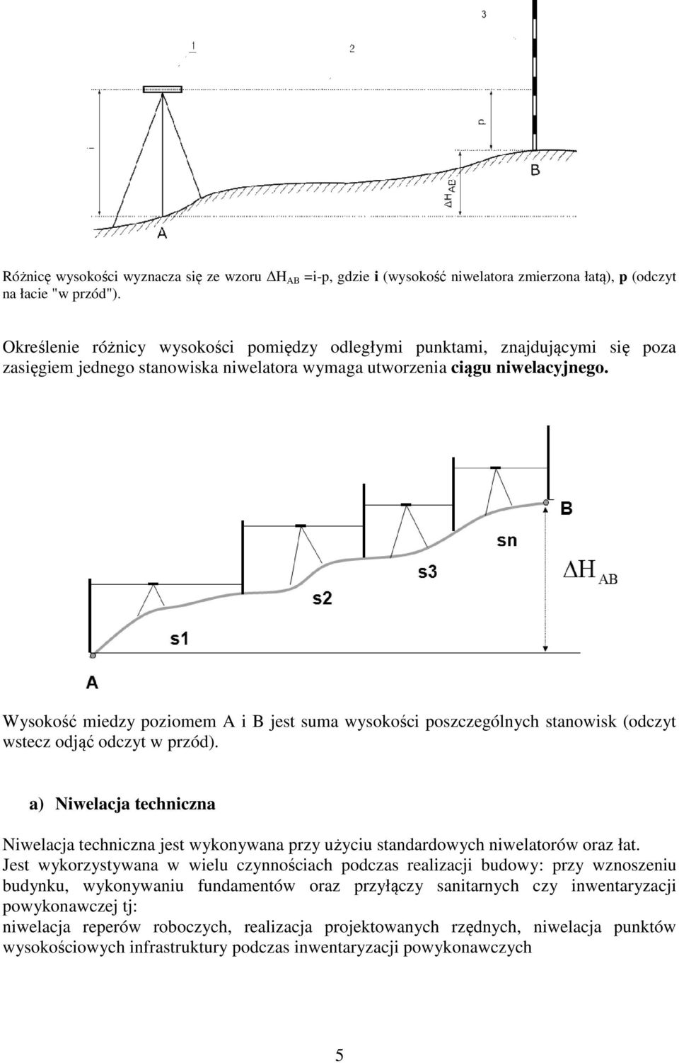 Wysokość miedzy poziomem A i B jest suma wysokości poszczególnych stanowisk (odczyt wstecz odjąć odczyt w przód).