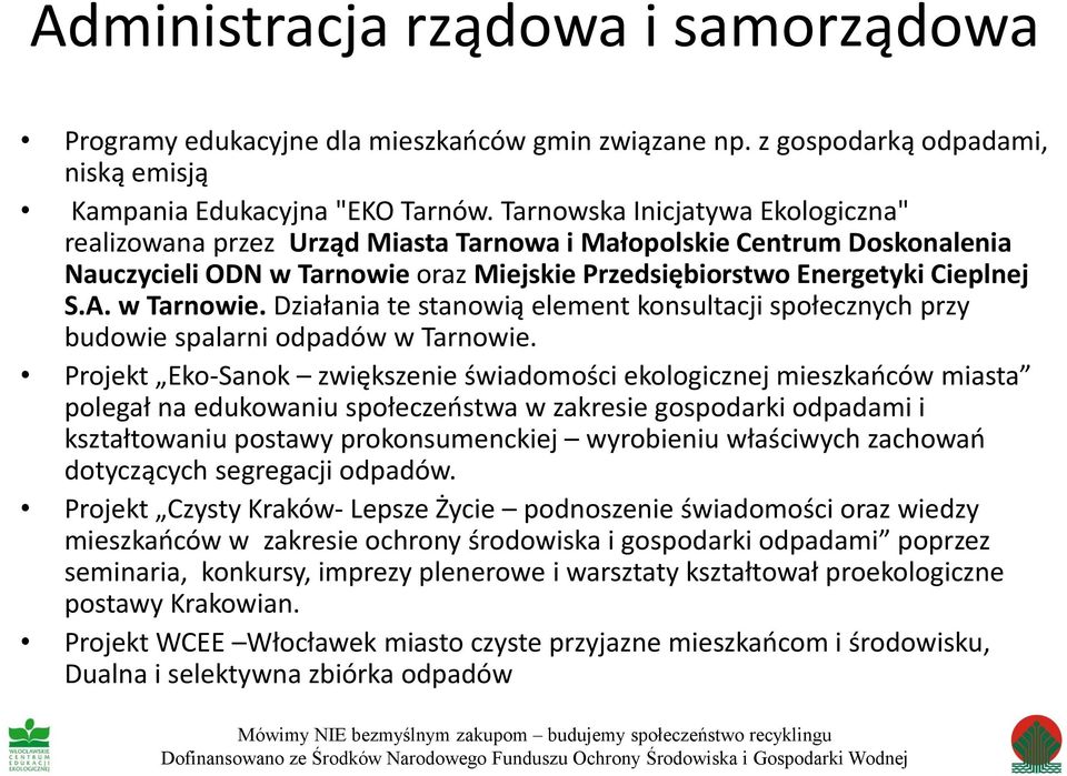 w Tarnowie. Działania te stanowią element konsultacji społecznych przy budowie spalarni odpadów w Tarnowie.