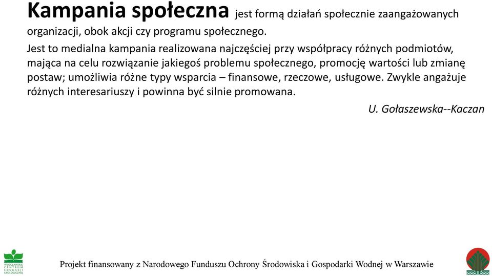 społecznego, promocję wartości lub zmianę postaw; umożliwia różne typy wsparcia finansowe, rzeczowe, usługowe.