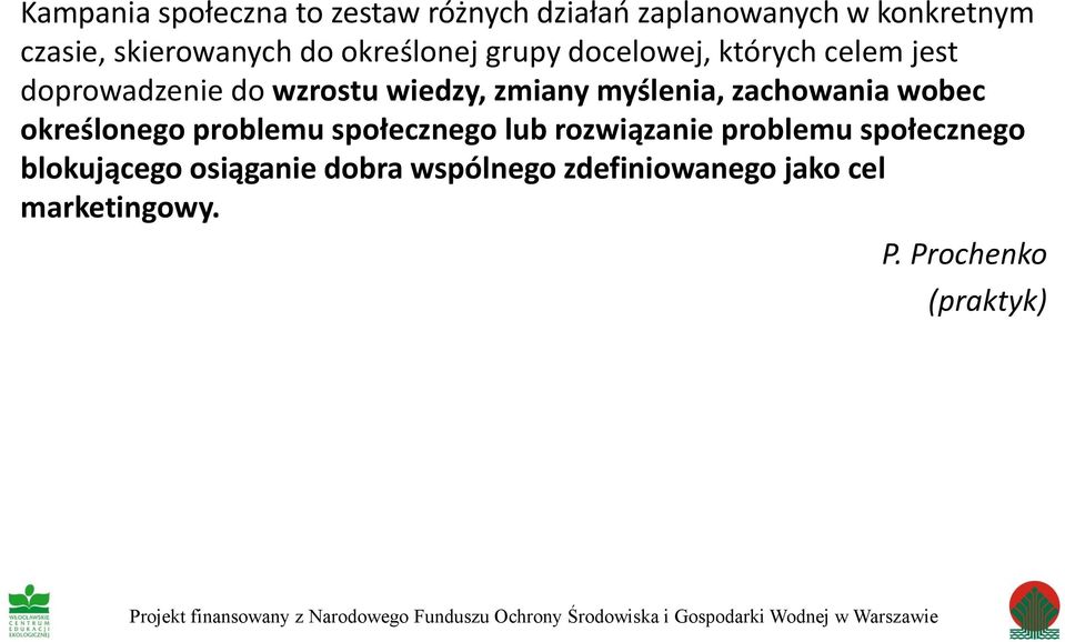 społecznego lub rozwiązanie problemu społecznego blokującego osiąganie dobra wspólnego zdefiniowanego jako cel