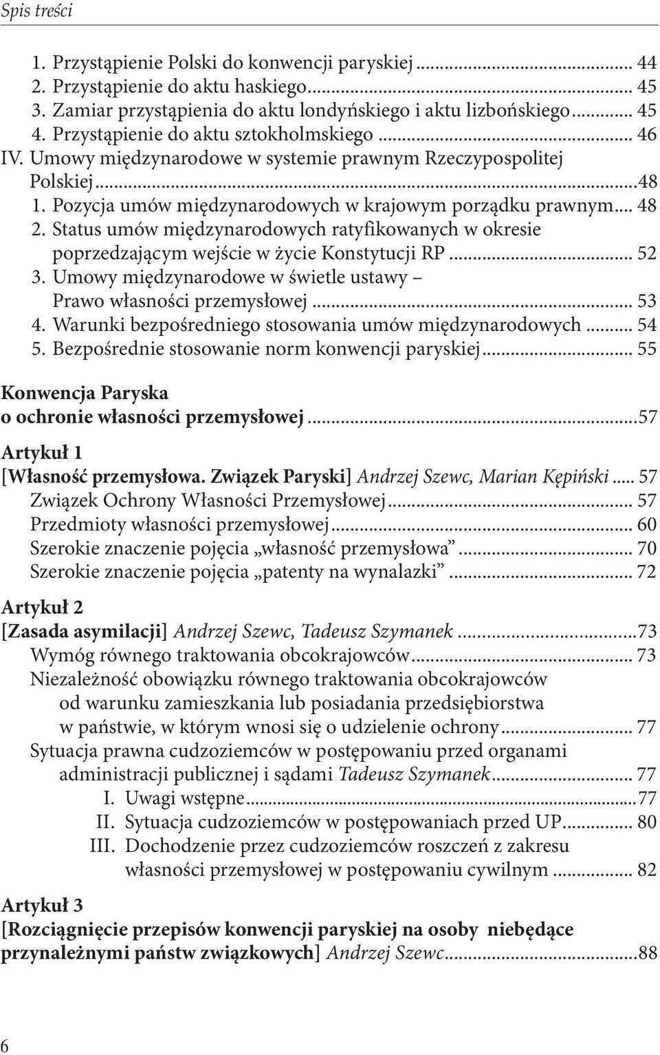 Status umów międzynarodowych ratyfikowanych w okresie poprzedzającym wejście w życie Konstytucji RP... 52 3. Umowy międzynarodowe w świetle ustawy Prawo własności przemysłowej... 53 4.