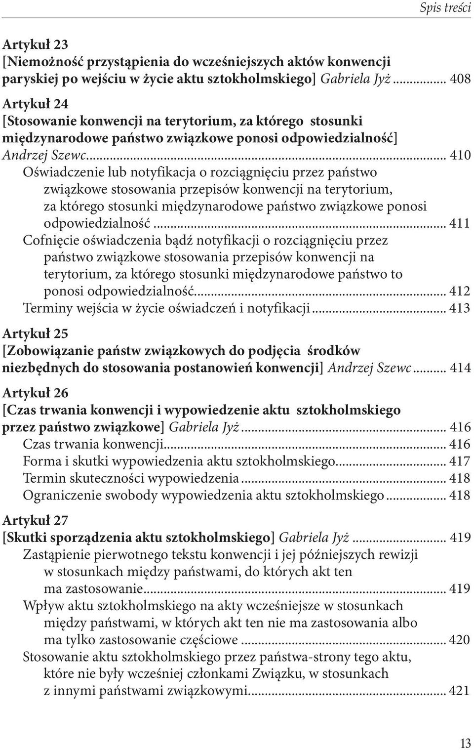 .. 410 Oświadczenie lub notyfikacja o rozciągnięciu przez państwo związkowe stosowania przepisów konwencji na terytorium, za którego stosunki międzynarodowe państwo związkowe ponosi odpowiedzialność.