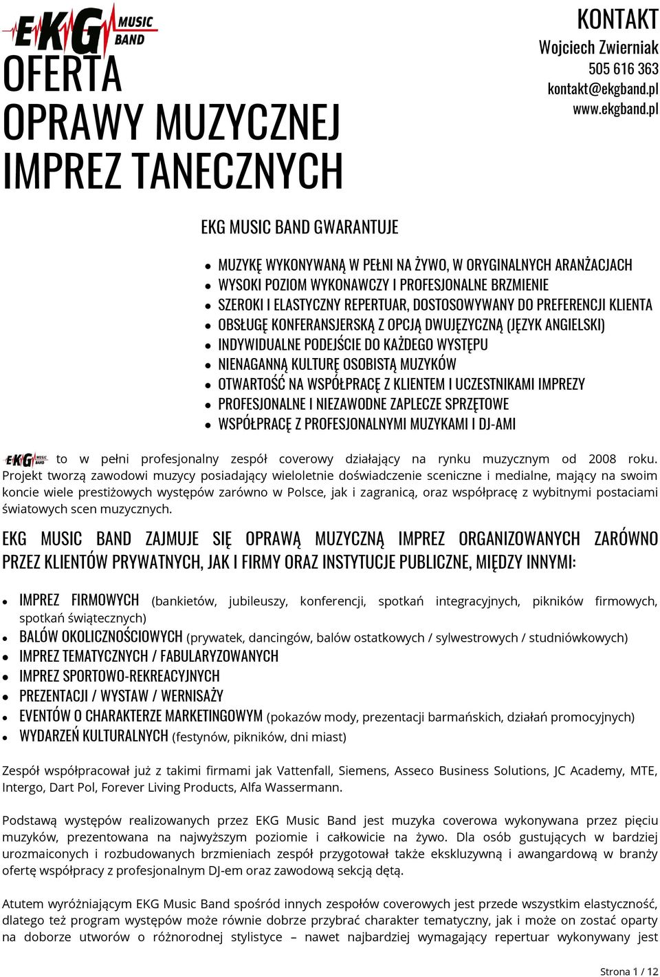 pl EKG MUSIC BAND GWARANTUJE MUZYKĘ WYKONYWANĄ W PEŁNI NA ŻYWO, W ORYGINALNYCH ARANŻACJACH WYSOKI POZIOM WYKONAWCZY I PROFESJONALNE BRZMIENIE SZEROKI I ELASTYCZNY REPERTUAR, DOSTOSOWYWANY DO