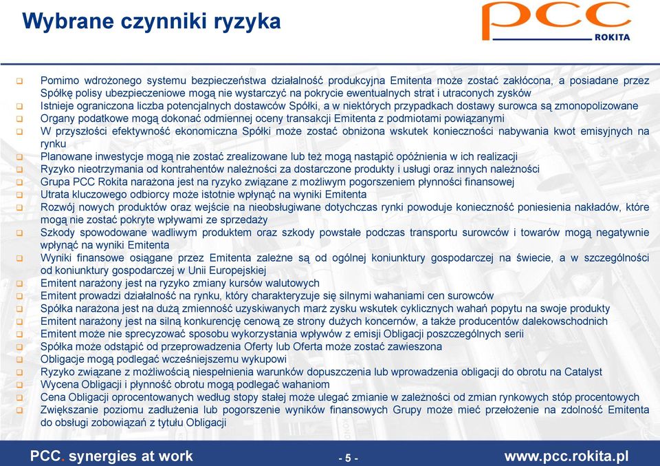 odmiennej oceny transakcji Emitenta z podmiotami powiązanymi W przyszłości efektywność ekonomiczna Spółki może zostać obniżona wskutek konieczności nabywania kwot emisyjnych na rynku Planowane