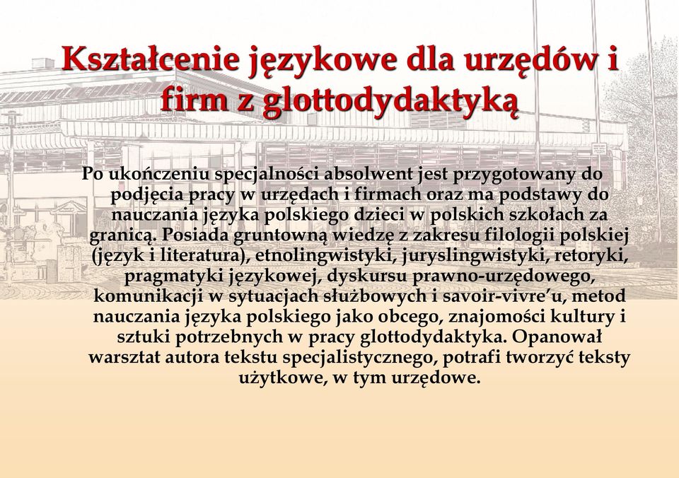 Posiada gruntowną wiedzę z zakresu filologii polskiej (język i literatura), etnolingwistyki, juryslingwistyki, retoryki, pragmatyki językowej, dyskursu