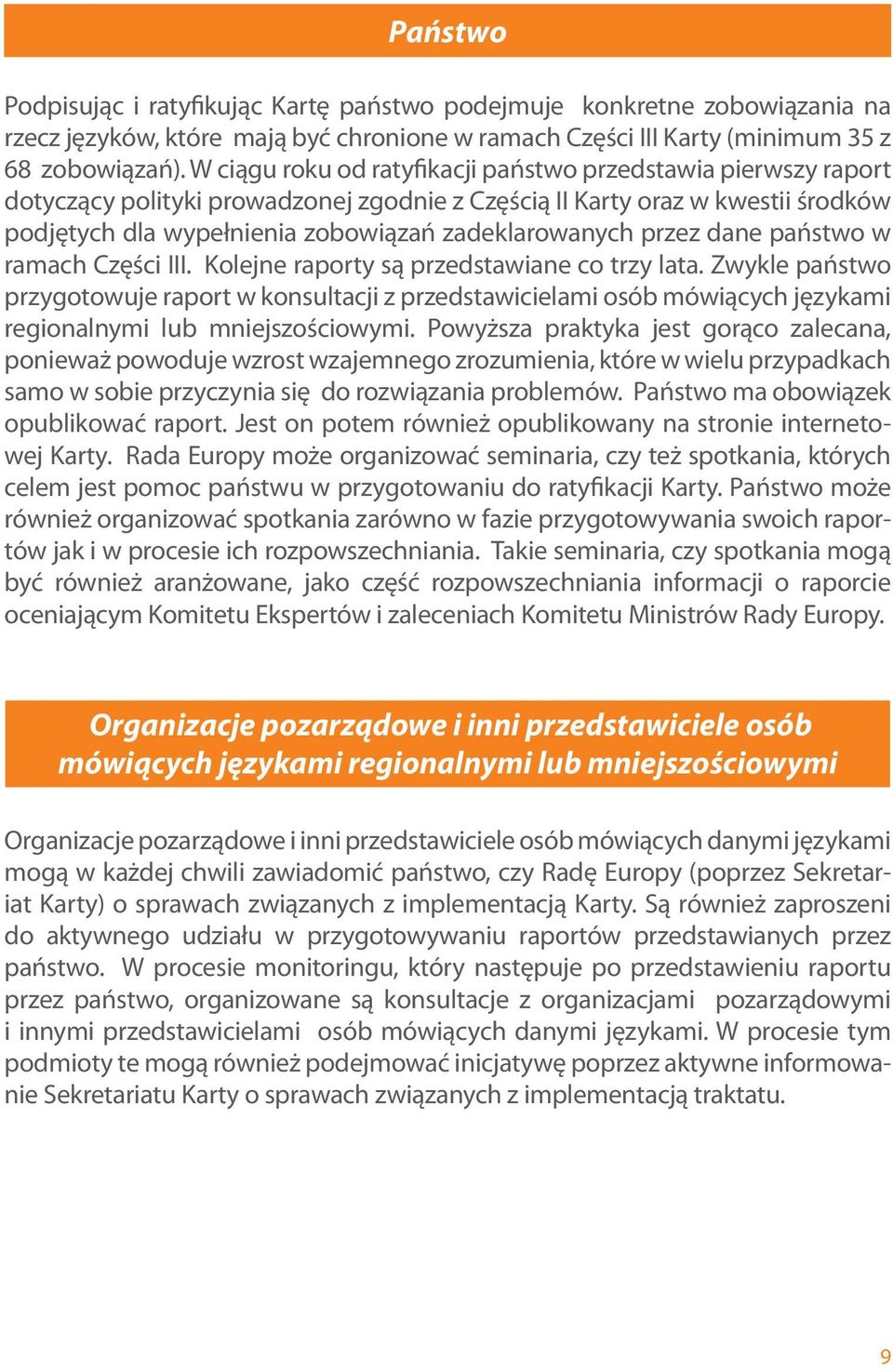 przez dane państwo w ramach Części III. Kolejne raporty są przedstawiane co trzy lata.