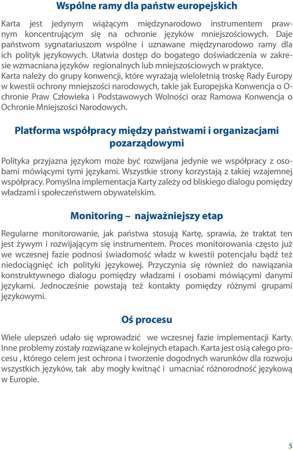 Ułatwia dostęp do bogatego doświadczenia w zakresie wzmacniana języków regionalnych lub mniejszościowych w praktyce.