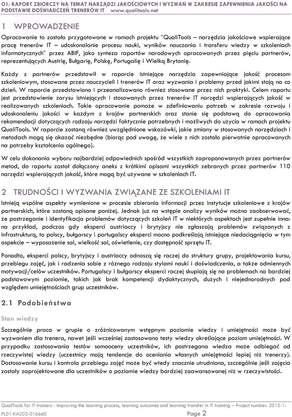 Każdy z partnerów przedstawił w raporcie istniejące narzędzia zapewniające jakość procesom szkoleniowym, stosowane przez nauczycieli i trenerów IT oraz wyzwania i problemy przed jakimi stoją na co